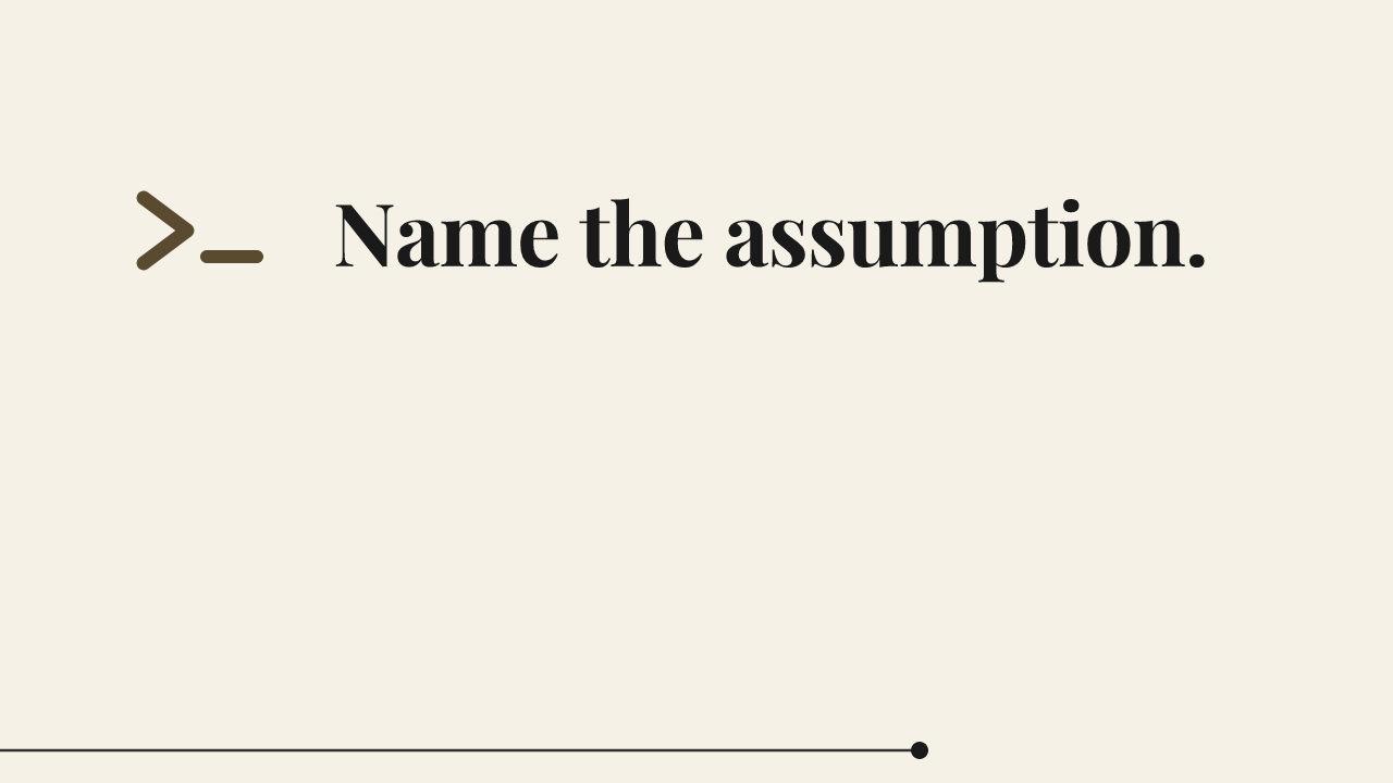 Cream card with a bronze terminal prompt beside the phrase 'Name the assumption.' in dark serif type